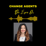 Change Agents Podcast with host Dr. Esra Oz