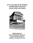An Analysis of Juvenile Court Practices in Selected Counties by Tennessee. Bureau of Investigation.