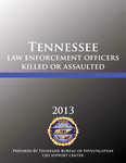 LEOKA 2013, Tennessee Law Enforcement Officers Killed or Assaulted by Tennessee. Bureau of Investigation.