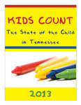 Kids Count The State of the Child in Tennessee 2013 by Tennessee. Commission on Children & Youth.