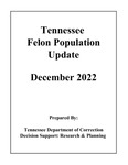 Tennessee Felon Population Update, December 2022 by Tennessee. Department of Correction.