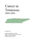 Cancer in Tennessee 2004-2008 by Tennessee. Department of Health.