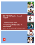 2017 Child Fatality Annual Report, Understanding and Preventing Child Deaths in Tennessee by Tennessee. Department of Health.