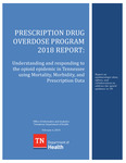 Prescription Drug Overdose Program 2018 Report, Understanding and responding to the opioid epidemic in Tennessee using Mortality, Morbidity, and Prescription Data