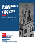 Tennessee's Annual Overdose Report 2021, Report on Epidemiologic Data, Efforts, and Collaborations to Address the Overdose Epidemic