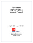 Tennessee Home Visiting Annual Report, July1, 2020 - June 30, 2021 by Tennessee. Department of Health.