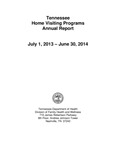 Tennessee Home Visiting Programs Annual Report, July 1, 2013 - June 30, 2014 by Tennessee. Department of Health.