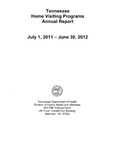 Tennessee Home Visiting Programs Annual Report, July 1, 2011 - June 30, 2012 by Tennessee. Department of Health.