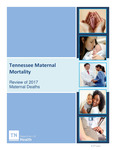 Tennessee Maternal Mortality: Review of 2017 Maternal Deaths by Tennessee. Department of Health.