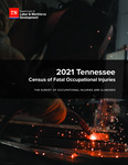 2021 Tennessee Census of Fatal Occupational Injuries, The Survey of Occupational Injuries and Illnesses by Tennessee. Department of Labor & Workforce Development.
