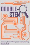 Double-O STEM (Educator Guide): Community-Based STEM Projects for Informal Learning